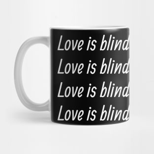 LOVE IS BLIND Mug